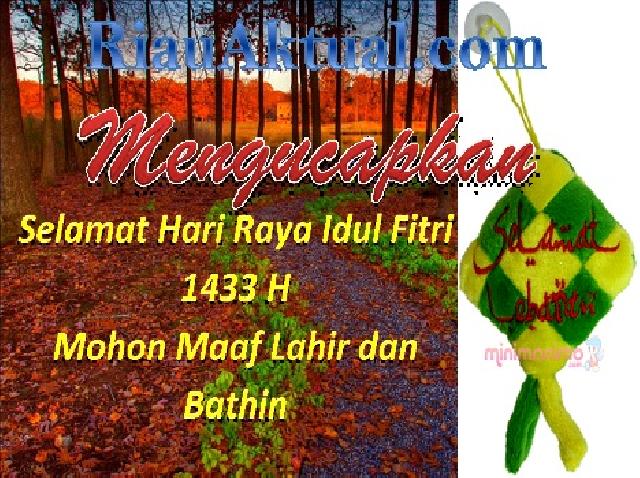 RiauAktual.com Mengucapkan Selamat Hari Raya Idul Fitri 1433 H